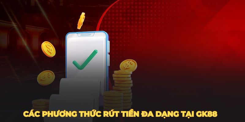 Các phương thức rút tiền đa dạng tại GK88 giúp bạn lựa chọn dễ dàng