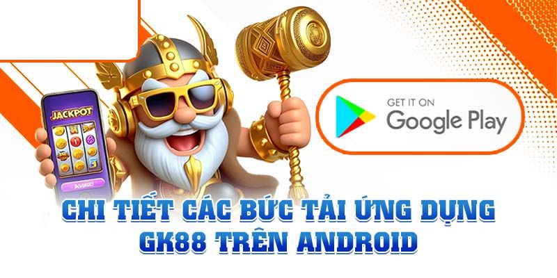 Với vài thao tác bạn đã có thể tải app GK88 dễ dàng